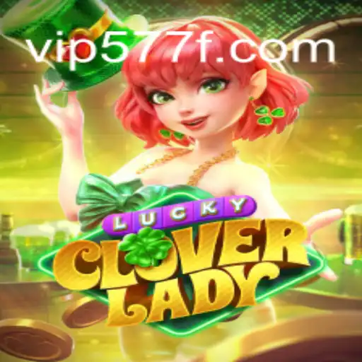 Discover the Excitement of LuckyCloverLady and 577F.COM Oficial Slots Brasil #1